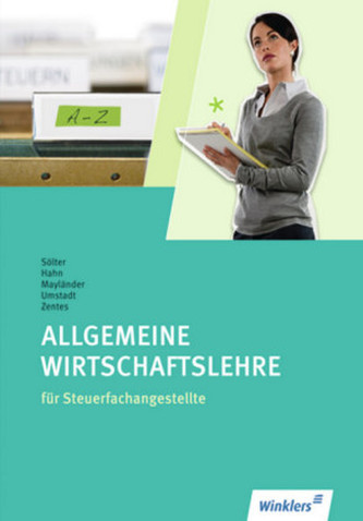 Allgemeine Wirtschaftslehre für Steuerfachangestellte Allgemeine Wirtschaftslehre für Steuerfachangestellte