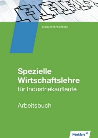 Spezielle Wirtschaftslehre für Industriekaufleute, Arbeitsbuch Spezielle Wirtschaftslehre für Industriekaufleute, Arbeitsbuch