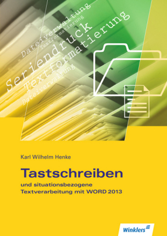 Tastschreiben und situationsbezogene Textverarbeitung mit WORD 2013 Tastschreiben und situationsbezogene Textverarbeitung mit WORD 2013