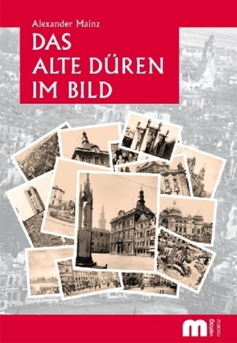Das alte Düren im Bild Das alte Düren im Bild