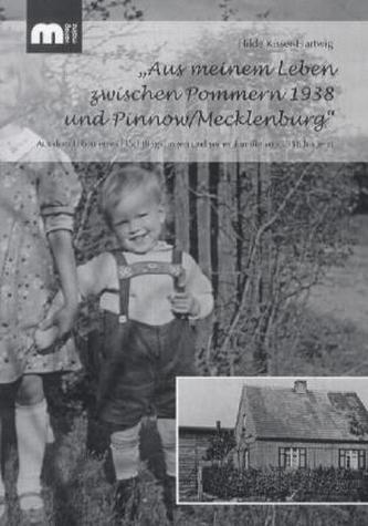 'Aus meinem Leben zwischen Pommern 1938 und Pinnow/Mecklenburg' 'Aus meinem Leben zwischen Pommern 1938 und Pinnow/Mecklenburg'
