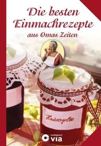 Die besten Einmachrezepte aus Omas Zeiten