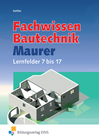Fachwissen Bautechnik, Maurer, Lernfelder 7 bis 17