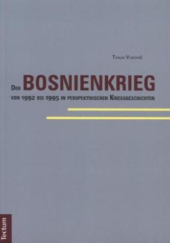 Der Bosnienkrieg von 1992 bis 1995 in perspektivischen Kriegsgeschichten