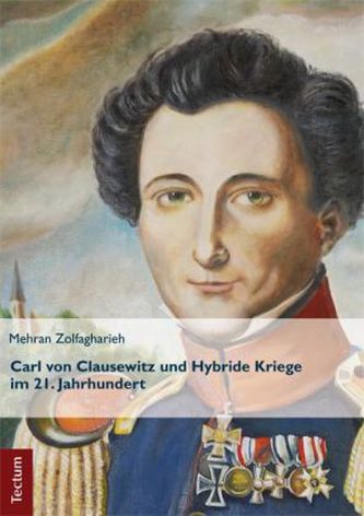 Carl von Clausewitz und Hybride Kriege im 21. Jahrhundert