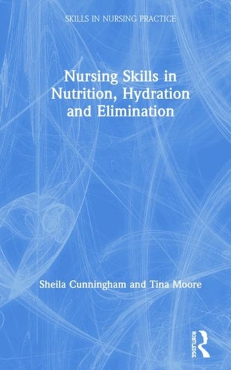 Nursing Skills in Nutrition, Hydration and Elimination