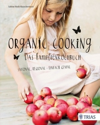 Organic Cooking - Das Familienkochbuch Organic Cooking - Das Familienkochbuch