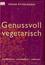 Genussvoll vegetarisch