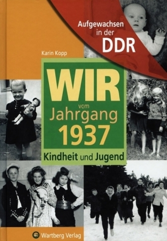 Wir vom Jahrgang 1937 - Aufgewachsen in der DDR