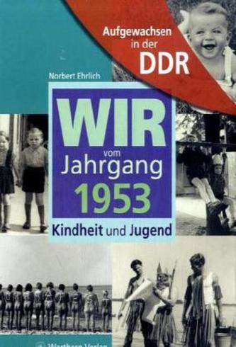 Wir vom Jahrgang 1953 - Aufgewachsen in der DDR
