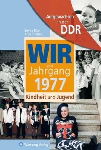 Wir vom Jahrgang 1977 - Aufgewachsen in der DDR