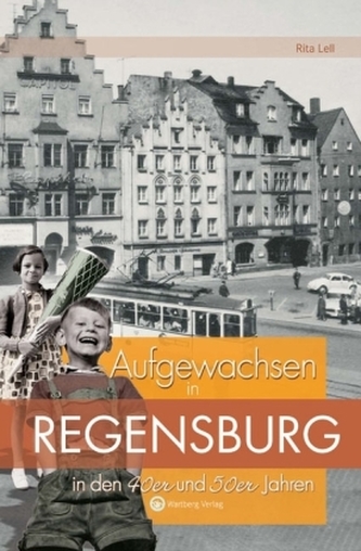 Aufgewachsen in Regensburg in den 40er und 50er Jahren Aufgewachsen in Regensburg in den 40er und 50er Jahren