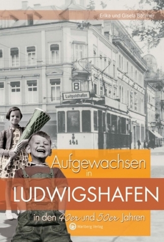 Aufgewachsen in Ludwigshafen in den 40er und 50er Jahren