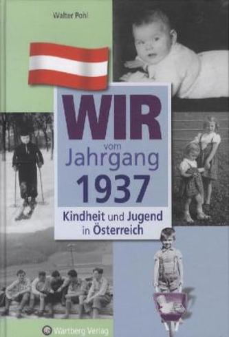 Wir vom Jahrgang 1937 - Kindheit und Jugend in Österreich