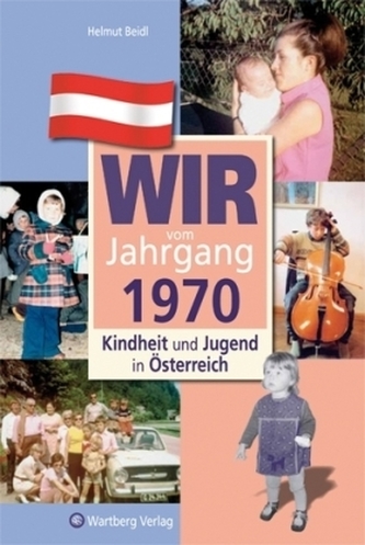 Wir vom Jahrgang 1970 - Kindheit und Jugend in Österreich