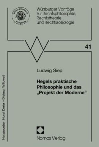Hegels praktische Philosophie und das 'Projekt der Moderne' Hegels praktische Philosophie und das 'Projekt der Moderne'