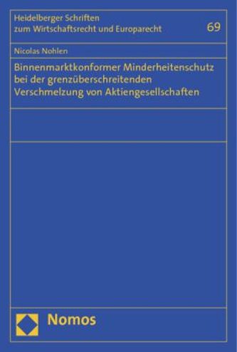 Binnenmarktkonformer Minderheitenschutz bei der grenzüberschreitenden Verschmelzung von Aktiengesellschaften Binnenmarktkonformer Minderheitenschutz bei der grenzüberschreitenden Verschmelzung von Aktiengesellschaften