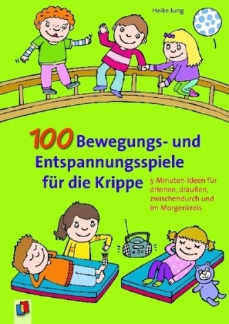 100 Bewegungs- und Entspannungsspiele für die Krippe 100 Bewegungs- und Entspannungsspiele für die Krippe