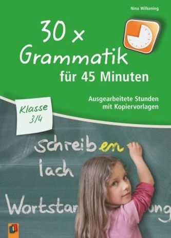 30 x Grammatik für 45 Minuten - Klasse 3/4 30 x Grammatik für 45 Minuten - Klasse 3/4