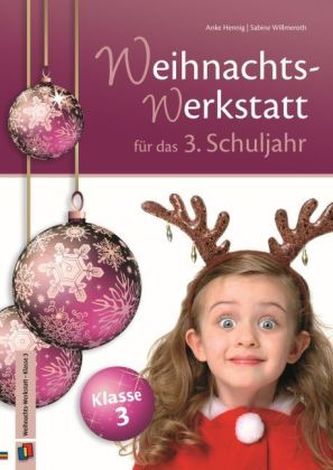 Die Weihnachts-Werkstatt für das 3. Schuljahr Die Weihnachts-Werkstatt für das 3. Schuljahr