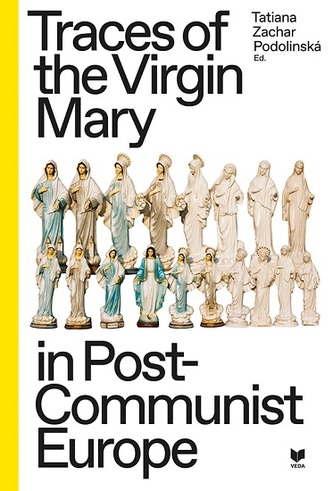 Traces of the Virgin Mary in Post-Communist Europe Traces of the Virgin Mary in Post-Communist Europe