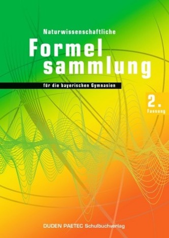 Naturwissenschaftliche Formelsammlung für die bayerischen Gymnasien, 2. Fassung Naturwissenschaftliche Formelsammlung für die bayerischen Gymnasien, 2. Fassung