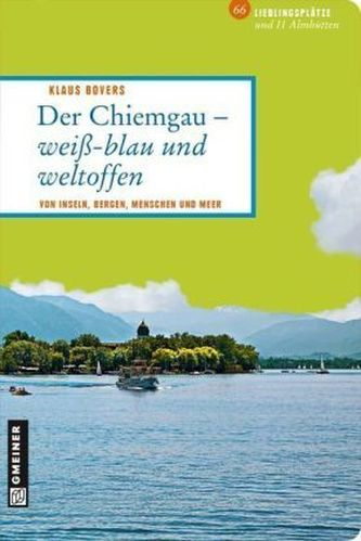 Der Chiemgau - weiß-blau und weltoffen Der Chiemgau - weiß-blau und weltoffen