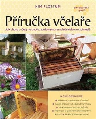 Příručka včelaře - Návod na pěstování včel na dvoře, za domem, na střeše či na zahradě - Flottum Kim