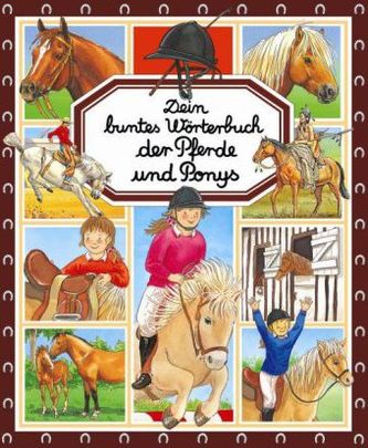 Dein buntes Wörterbuch der Pferde und Ponys Dein buntes Wörterbuch der Pferde und Ponys
