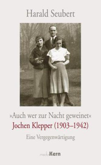 'Auch wer zur Nacht geweinet' - Jochen Klepper (1903-1942)