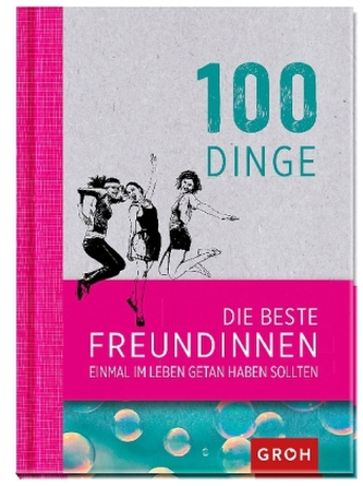100 Dinge, die beste Freundinnen einmal im Leben getan haben sollten
