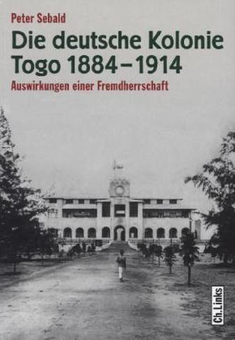 Die deutsche Kolonie Togo 1884-1914