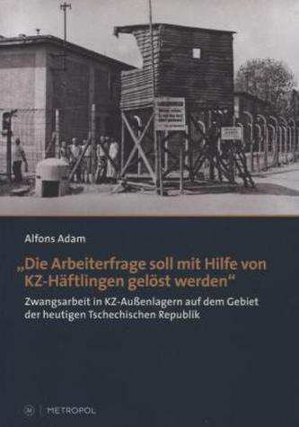 'Die Arbeiterfrage soll mit Hilfe von KZ-Häftlingen gelöst werden'