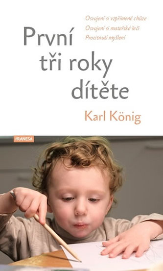 První tři roky dítěte - Osvojení si vzpřímené chůze, osvojení si mateřské řeči, procitnutí myšlení - König, Karl