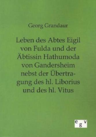 Leben des Abtes Eigil von Fulda und der Äbtissin Hathumoda von Gandersheim nebst der Übertragung des hl. Liborius und des hl. Vi