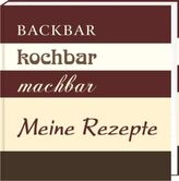 Backbar kochbar machbar - Meine Rezepte