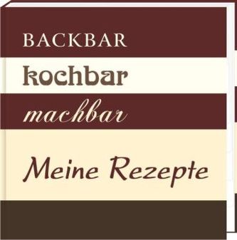 Backbar kochbar machbar - Meine Rezepte