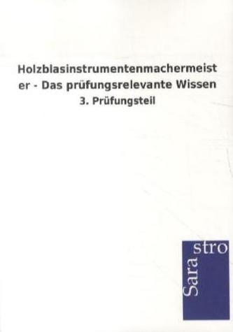 Holzblasinstrumentenmachermeister - Das prüfungsrelevante Wissen