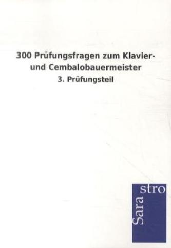 300 Prüfungsfragen zum Klavier- und Cembalobauermeister