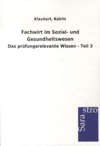 Fachwirt im Sozial- und Gesundheitswesen - Das prüfungsrelevante Wissen. Tl.3