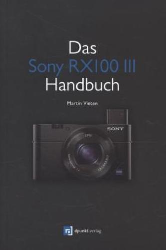 Das Sony RX100 III Handbuch - Vieten, Martin