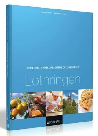 Eine kulinarische Entdeckungsreise Lothringen Eine kulinarische Entdeckungsreise Lothringen