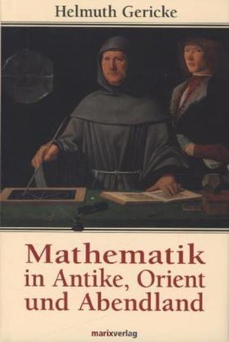 Mathematik in Antike, Orient und Abendland Mathematik in Antike, Orient und Abendland