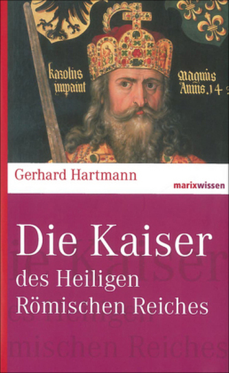 Die Kaiser des Heiligen Römischen Reiches Die Kaiser des Heiligen Römischen Reiches