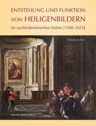Entstehung und Funktion von Heiligenbildern im nachtridentinischen Italien (1588-1622)