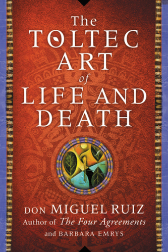 The Toltec Art of Life and Death