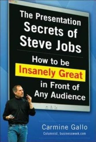 The Presentation Secrets of Steve Jobs: How to Be Insanely Great in Front of Any Audience The Presentation Secrets of Steve Jobs: How to Be Insanely Great in Front of Any Audience