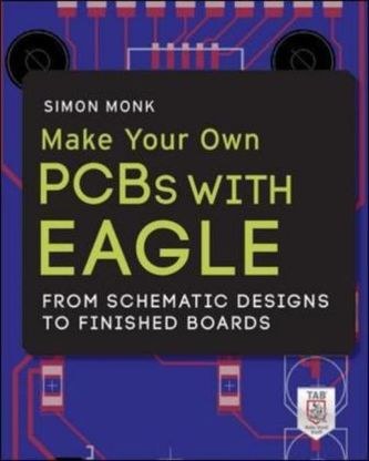 Make Your Own PCBs with EAGLE: From Schematic Designs to Finished Boards