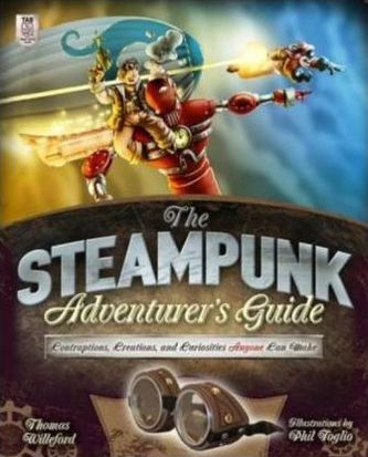 The Steampunk Adventurer's Guide: Contraptions, Creations, and Curiosities Anyone Can Make