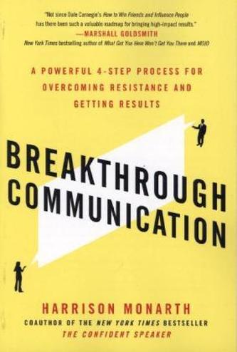 Breakthrough Communication: A Powerful 4-Step Process for Overcoming Resistance and Getting Results